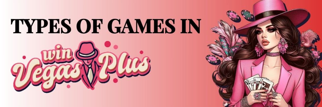 Types of games in Win Vegas Plus